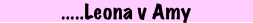 .....Leona v Amy 