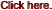 Click here.