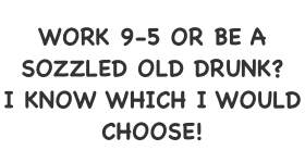 WORK 9-5 OR BE A
